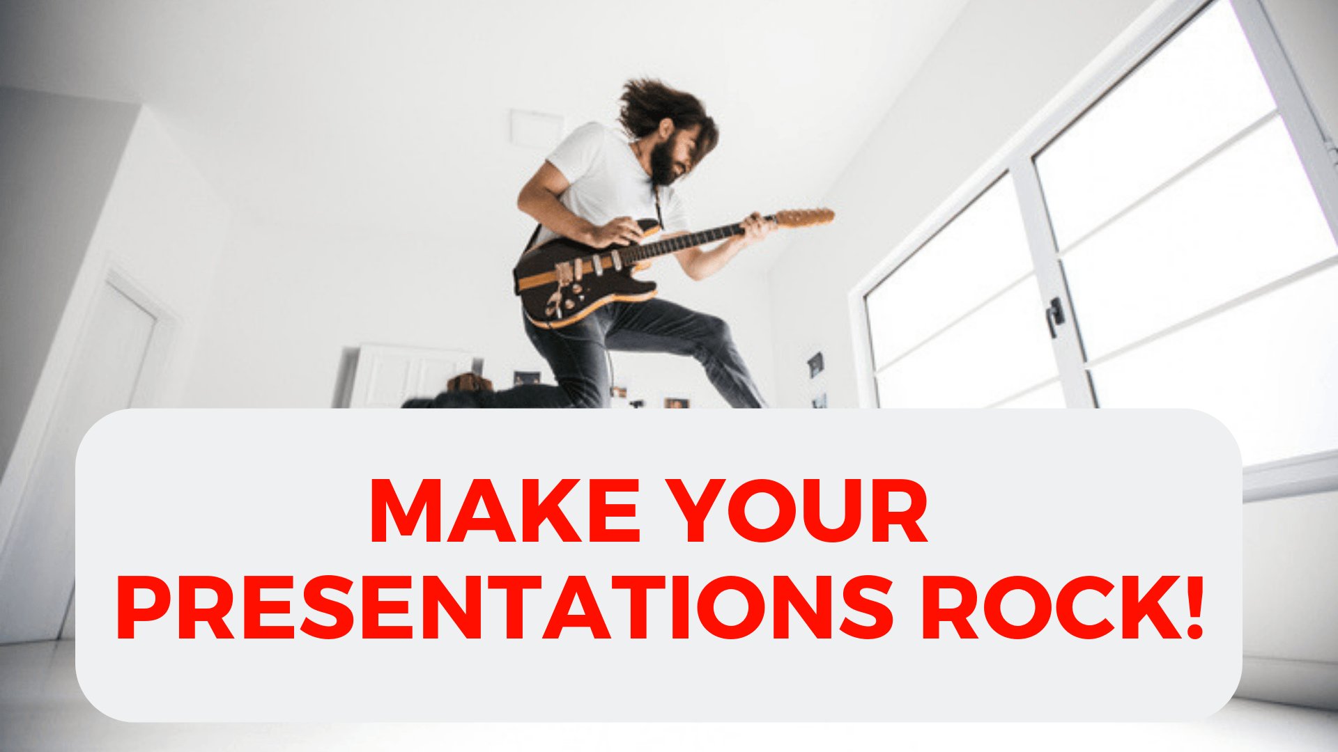 Make YOUR PRESENTATIONS ROCK!