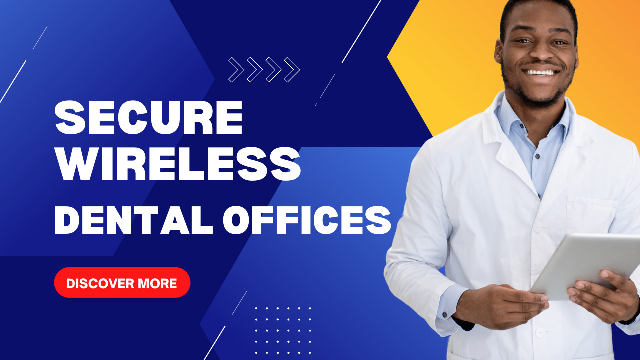 Secure Wireless Networking Solutions For Dental Clinics and Dentists