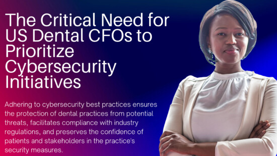 The Critical Need for US Dental CFOs to Prioritize Cybersecurity Initiatives